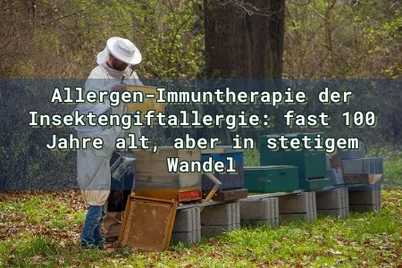 Allergen-Immuntherapie der Insektengiftallergie: fast 100 Jahre alt, aber in stetigem Wandel Overlay Image