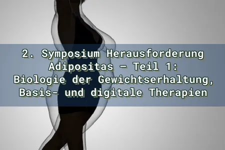 2. Symposium Herausforderung Adipositas – Teil 1: Biologie der Gewichtserhaltung, Basis- und digitale Therapien Overlay Image
