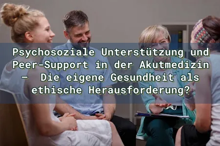 Psychosoziale Unterstützung und Peer-Support in der Akutmedizin –  Die eigene Gesundheit als ethische Herausforderung? Overlay Image