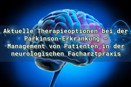 Aktuelle Therapieoptionen bei der Parkinson-Erkrankung – Management von Patienten in der neurologischen Facharztpraxis Overlay Image