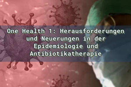 One Health 1: Herausforderungen und Neuerungen in der Epidemiologie und Antibiotikatherapie Overlay Image