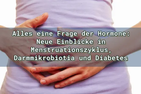 Alles eine Frage der Hormone: Neue Einblicke in Menstruationszyklus, Darmmikrobiotia und Diabetes Overlay Image