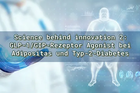 Science behind innovation 2: GLP-1/GIP-Rezeptor Agonist bei Adipositas und Typ-2-Diabetes Overlay Image