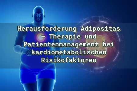 Herausforderung Adipositas – Therapie und Patientenmanagement bei kardiometabolischen Risikofaktoren Overlay Image