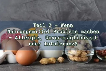 Teil 2 – Wenn Nahrungsmittel Probleme machen – Allergie, Unverträglichkeit oder Intoleranz? Overlay Image