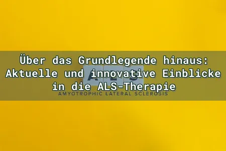 Über das Grundlegende hinaus: Aktuelle und innovative Einblicke in die ALS-Therapie Overlay Image