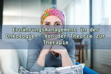 Ernährungsmanagement in der Onkologie – Von der Theorie zur Therapie Overlay Image