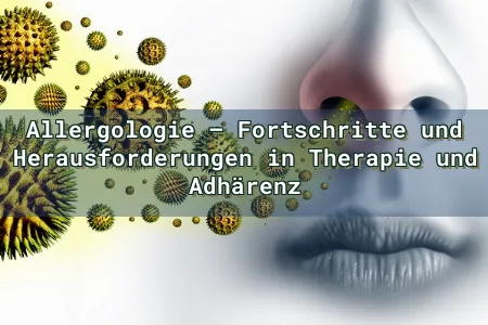 Allergologie – Fortschritte und Herausforderungen in Therapie und Adhärenz Overlay Image