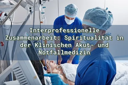 Interprofessionelle Zusammenarbeit: Spiritualität in der Klinischen Akut- und Notfallmedizin Overlay Image