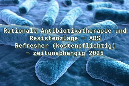 Rationale Antibiotikatherapie und Resistenzlage – ABS Refresher (kostenpflichtig) – zeitunabhängig 2025 Overlay Image