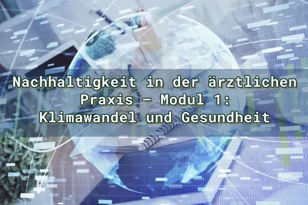 Nachhaltigkeit in der ärztlichen Praxis – Modul 1: Klimawandel und Gesundheit Overlay Image