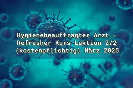 Hygienebeauftragter Arzt – Refresher Kurs Lektion 2/2 (kostenpflichtig) März 2025 Overlay Image