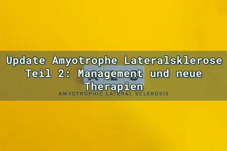 Update Amyotrophe Lateralsklerose Teil 2: Management und neue Therapien Overlay Image