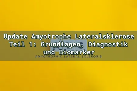 Update Amyotrophe Lateralsklerose Teil 1: Grundlagen, Diagnostik und Biomarker Overlay Image