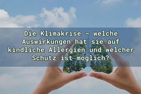 Die Klimakrise – welche Auswirkungen hat sie auf kindliche Allergien und welcher Schutz ist möglich? Overlay Image