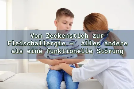 Vom Zeckenstich zur Fleischallergie –  Alles andere als eine funktionelle Störung Overlay Image