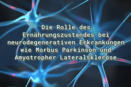 Die Rolle des Ernährungszustandes bei neurodegenerativen Erkrankungen wie Morbus Parkinson und Amyotropher Lateralsklerose Overlay Image