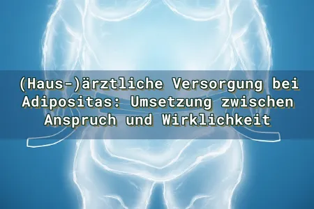 (Haus-)ärztliche Versorgung bei Adipositas: Umsetzung zwischen Anspruch und Wirklichkeit Overlay Image
