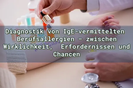 Diagnostik von IgE-vermittelten  Berufsallergien – zwischen Wirklichkeit,  Erfordernissen und Chancen Overlay Image