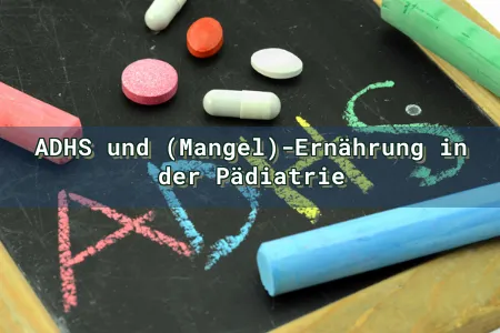 ADHS und (Mangel)-Ernährung in der Pädiatrie Overlay Image