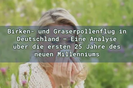 Birken- und Gräserpollenflug in Deutschland – Eine Analyse über die ersten 25 Jahre des neuen Millenniums Overlay Image