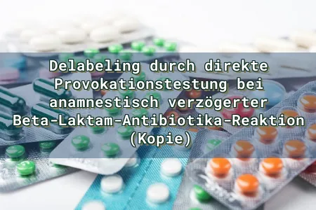 Delabeling durch direkte Provokationstestung bei anamnestisch verzögerter Beta-Laktam-Antibiotika-Reaktion Overlay Image