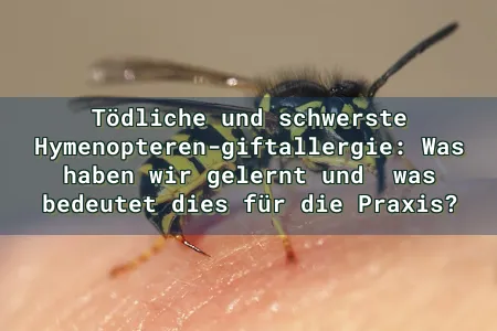Tödliche und schwerste Hymenopteren-giftallergie: Was haben wir gelernt und  was bedeutet dies für die Praxis? Overlay Image