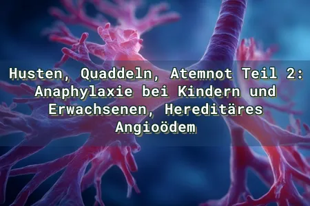 Husten, Quaddeln, Atemnot Teil 2: Anaphylaxie bei Kindern und Erwachsenen, Hereditäres Angioödem Overlay Image