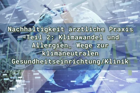 Nachhaltigkeit ärztliche Praxis -Teil 2: Klimawandel und Allergien, Wege zur klimaneutralen Gesundheitseinrichtung/Klinik Overlay Image