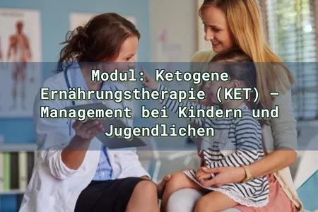 Modul: Ketogene Ernährungstherapie (KET) – Management bei Kindern und Jugendlichen Overlay Image