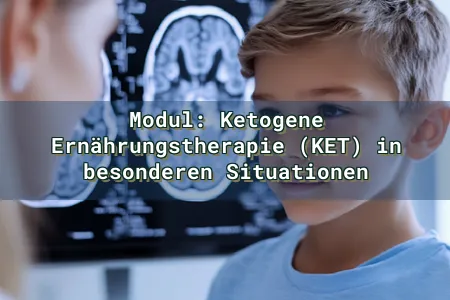 Modul: Ketogene Ernährungstherapie (KET) in besonderen Situationen Overlay Image