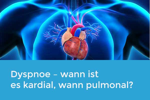 CME - DYSPNOE – WANN IST ES KARDIAL, WANN PULMONAL?